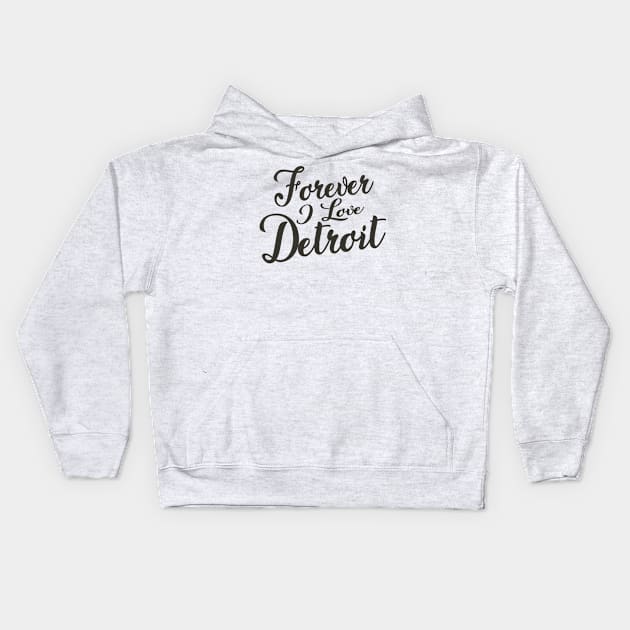 Forever i love Detroit Kids Hoodie by unremarkable